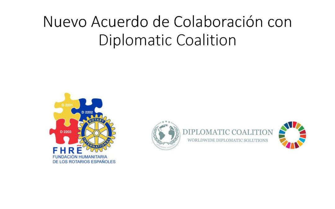 ACUERDO DE COLABORACIÓN ONGD ENTRE DIPLOMATIC COALITION Y LA FUNDACIÓN HUMANITARIA DE LOS ROTARIOS ESPAÑOLES